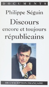 Philippe Séguin - Discours encore et toujours républicains - De l'exception française.