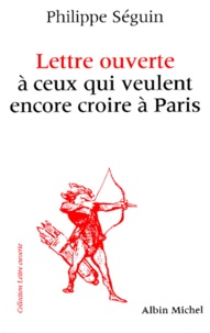 Philippe Séguin - Lettre Ouverte A Ceux Qui Veulent Encore Croire A Paris.