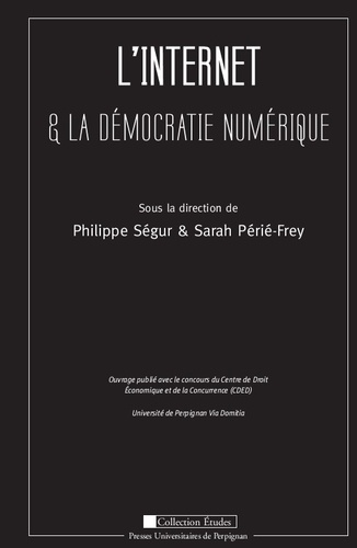 Philippe Ségur et Sarah Périé-Frey - L'Internet & la démocratie numérique.
