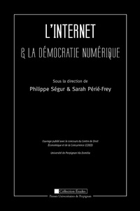 Philippe Ségur et Sarah Périé-Frey - L'Internet & la démocratie numérique.