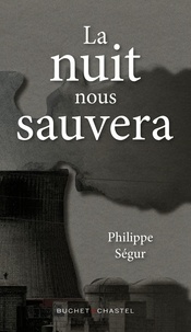 Philippe Ségur - La nuit nous sauvera.