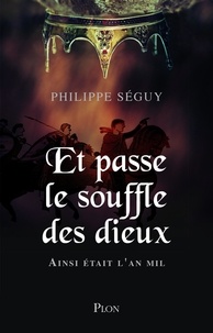 Philippe Séguy - Et passe le souffle des dieux - Ainsi était l'An Mil.