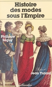 Philippe Séguy - Histoire des modes sous l'Empire.