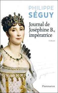 Philippe Séguy - Journal de Josephine B., impératrice.