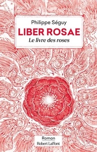 Philippe Séguy et Laurent Gapaillard - Liber Rosae - Le livre des roses.