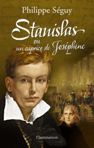 Philippe Séguy - Stanislas ou un caprice de Joséphine.