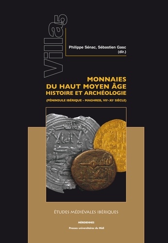 Monnaies du haut Moyen Age : histoire et archéologie (péninsule Ibérique - Maghreb, VIIe-XIe siècle)