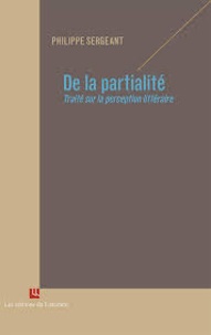 Philippe Sergeant - De la partialité - Traité sur la perception littéraire.