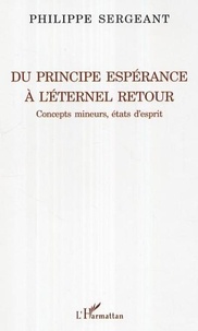 Philippe Sergeant - Du principe espérance à l'éternel retour - Concepts mineurs, états d'esprit.