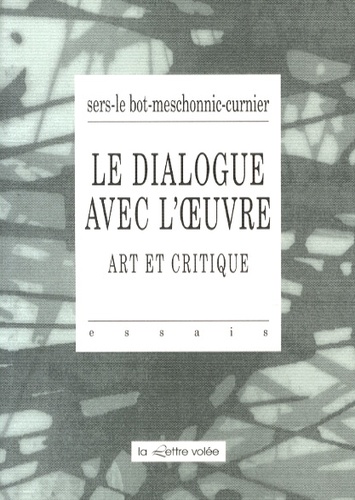 Philippe Sers et Marc Le Bot - Le dialogue avec l'oeuvre - Art et critique.