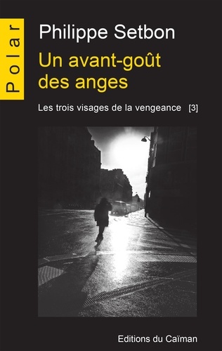 Philippe Setbon - Les trois visages de la vengeance Tome 3 : Un avant-goût des anges.
