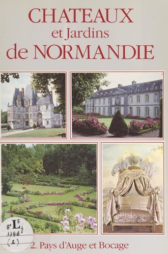 Châteaux et jardins de Normandie (2). Pays d'Auge et bocage