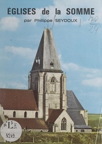 Philippe Seydoux et Michel Delmotte - Églises de la Somme.