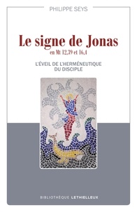 Philippe Seys - Le signe de Jonas en Mt 12,39 et 16,4 - L'éveil de l'herméneutique du disciple.