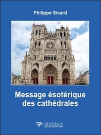 Philippe Sicard - Message ésotérique des cathédrales.