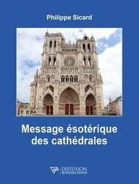 Philippe Sicard - Message ésotérique des cathédrales.