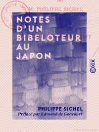 Philippe Sichel et Edmond de Goncourt - Notes d'un bibeloteur au Japon.