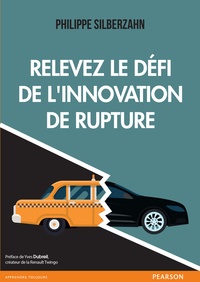 Philippe Silberzahn - Relevez le défi de l'innovation de rupture.