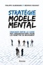 Philippe Silberzahn et Béatrice Rousset - Stratégie Modèle Mental - Cracker enfin le code des organisations pour les remettre en mouvement.
