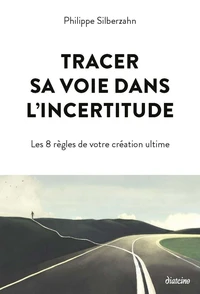 Tracer sa voie dans l'incertitude - 8 règles pour tracer sa voie dans un monde incertain
