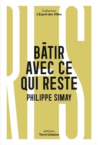 Philippe Simay - Bâtir avec ce qui reste - Quelles ressources pour sortir de l'extractivisme ?.