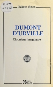 Philippe Simon - Dumont d'Urville : Chronique imaginaire.