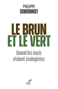 Philippe Simonnot - Le brun et le vert - Quand les nazis étaient écologistes.