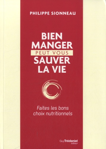 Philippe Sionneau - Bien manger peut vous sauver la vie - Faites les bon choix nutritionnels.
