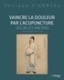 Philippe Sionneau - Vaincre la douleur par l'acupuncture selon les anciens.