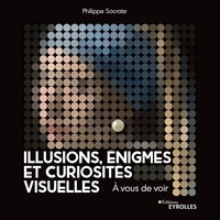 Fichier pdf téléchargement gratuit ebooks Illusions, énigmes et curiosités visuelles  - A vous de voir par Philippe Socrate en francais