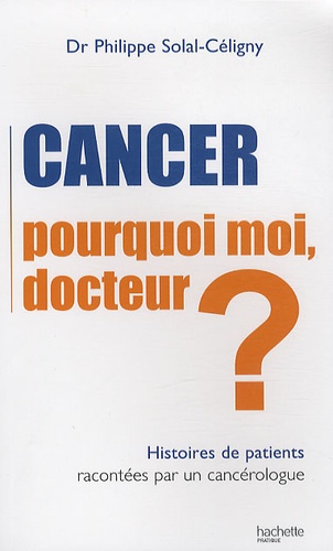 Philippe Solal-Céligny - Cancer - Pourquoi moi, docteur ?.