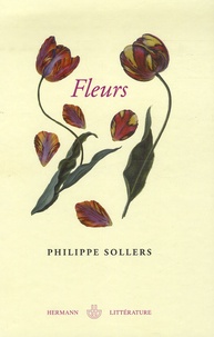 Philippe Sollers - Fleurs - Le grand roman de l'érotisme floral.