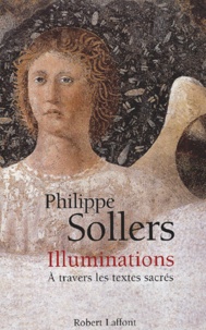 Philippe Sollers - Illuminations. A Travers Les Textes Sacres.