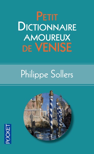 Philippe Sollers - Petit dictionnaire amoureux de Venise.