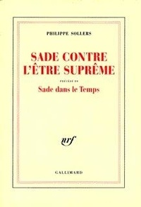Philippe Sollers - Sade contre l'être suprême - Précédé de Sade dans le temps.