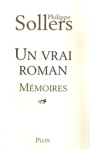 Philippe Sollers - Un vrai roman - Mémoires.