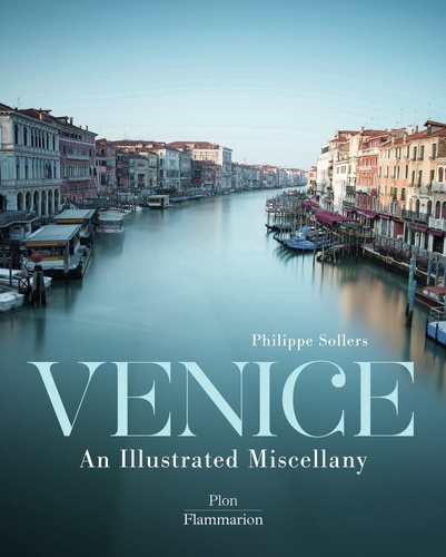 Philippe Sollers - Venice : an illustrated miscellany.