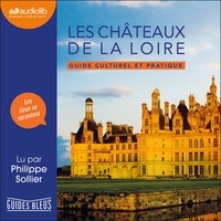 Philippe Sollier - Les châteaux de la Loire - Guide culturel et pratique.