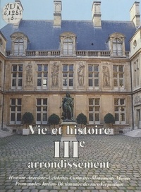 Philippe Sorel - Vie et histoire du IIIe arrondissement - Archives, Arts et Métiers, Enfants Rouges, Sainte-Avoye....
