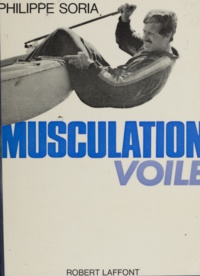 Philippe Soria et Henri Azeau - Musculation voile - Méthode d'entraînement physique rationnel pour la régate et la plaisance.
