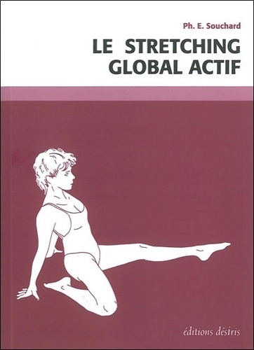 Philippe Souchard - DE LA PERFECTION MUSCULAIRE A LA PERFORMANCE SPORTIVE. - Tome 2, Le stretching global actif.