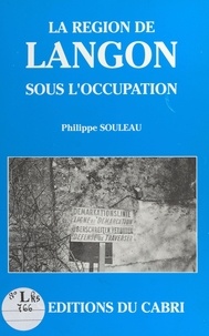 Philippe Souleau - La Région de Langon sous l'Occupation.