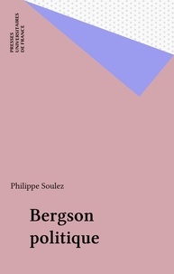 Philippe Soulez - Bergson politique.