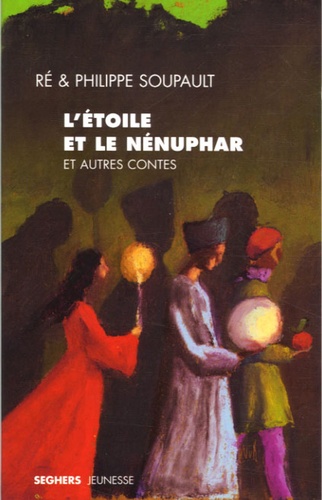 Philippe Soupault et Ré Soupault - L'étoile et le nénuphar - Et autres contes.