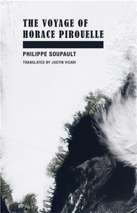 Philippe Soupault - The Voyage of Horace Pirouelle.