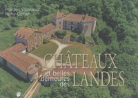 Philippe Soussieux et Rémy Giersch - Châteaux et belles demeures des Landes.