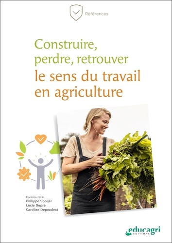 Philippe Spoljar et Lucie Dupré - Construire, perdre, retrouver le sens du travail en agriculture.