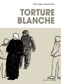 Philippe Squarzoni - Torture blanche.