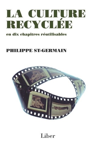 Philippe St-Germain - Culture recyclée (La) - La culture recyclée en dix chapitres réutilisables.