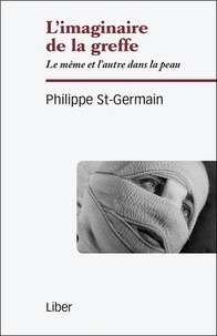 Philippe St-Germain - L'imaginaire de la greffe - Le même et l'autre dans la peau.